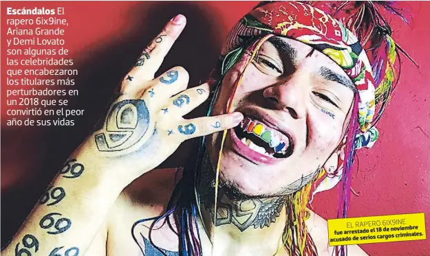  ??  ?? EL RAPERO 6IX9INE de noviembre fue arrestado el 18 cargos criminales. acusado de serios