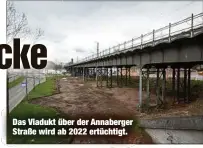  ??  ?? Das Viadukt über der Annaberger Straße wird ab 2022 ertüchtigt.