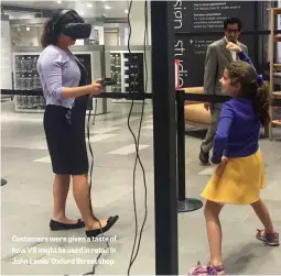  ??  ?? Customers were given a taste of how VR might be used in retail in John Lewis’ Oxford Street shop
