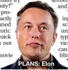  ??  ?? PLANS: Elon