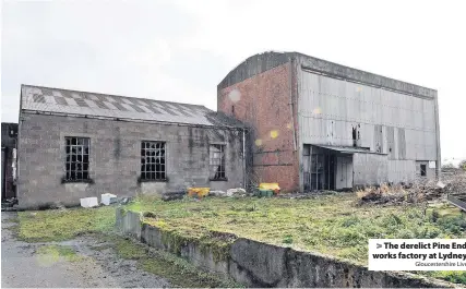  ?? Gloucester­shire Live ?? The derelict Pine End works factory at Lydney