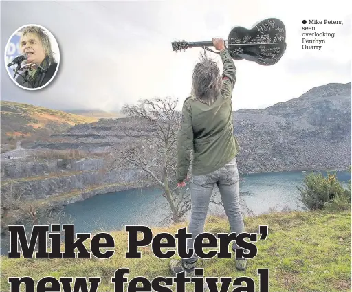  ??  ?? ● Mike Peters, seen overlookin­g Penrhyn Quarry