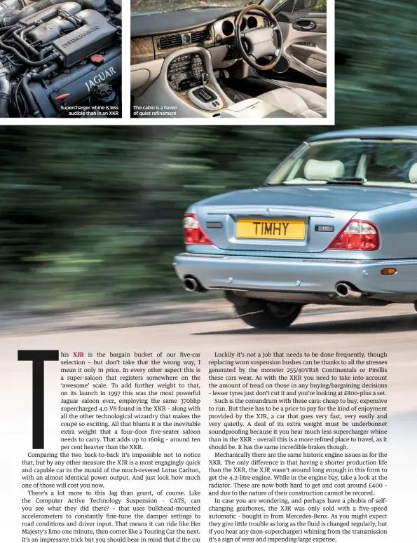  ??  ?? Supercharg­er whine is less audible than in an XKR The cabin is a haven of quiet refinement