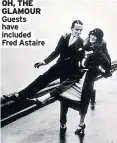  ??  ?? GLAMOUR Guests have included Fred Astaire