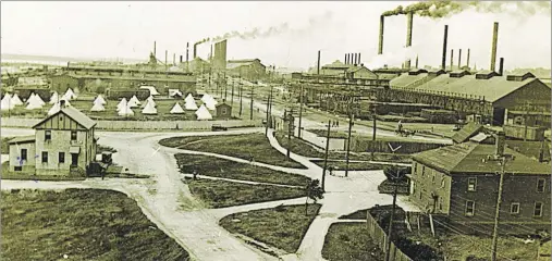  ?? 46#.*55&% 1)050 1)050(3"1)&3 6/,/08/ ?? Tents are shown on the steel plant site during 1923 strike, a time of tension for local workers. 89-517-18712. Beaton Institute, Cape Breton University.