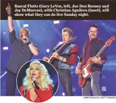  ?? LARRY BUSACCA, GETTY IMAGES ?? Rascal Flatts (Gary LeVox, left, Joe Don Rooney and Jay DeMarcus), with Christina Aguilera (inset), will show what they can do live Sunday night.