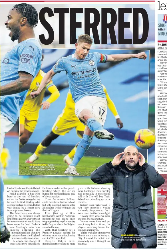  ??  ?? NEVER IN DOUBT Kevin De Bruyne keeps his nerve to bury the Blues’ spot-kick
MIND GAMES Manchester City coach Guardiola gets the reaction he demanded