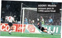  ??  ?? AGONY: Waddle misses pen in 1990 semi final