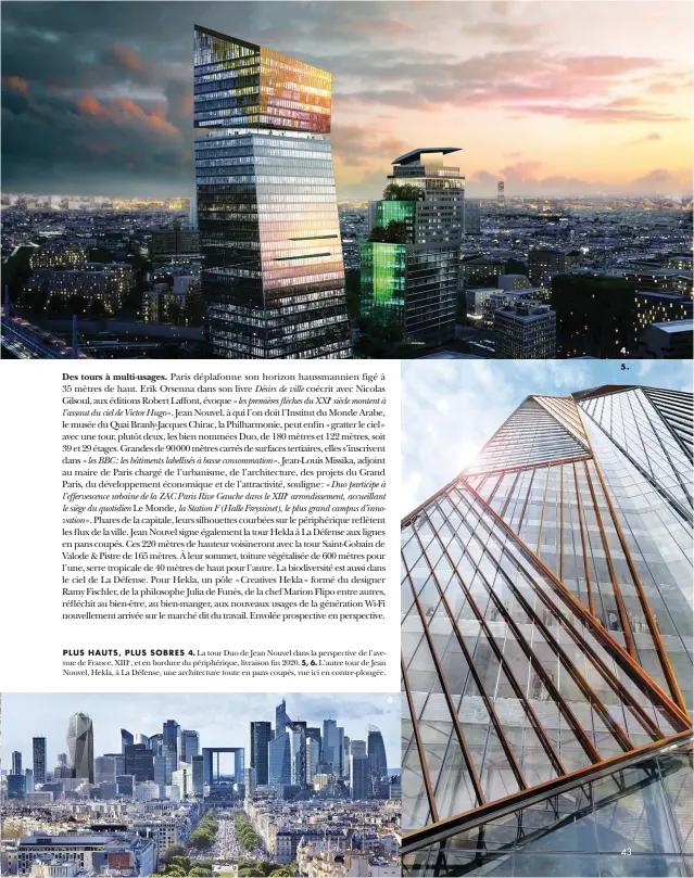  ??  ?? PLUS HAUTS, PLUS SOBRES 4. La tour Duo de Jean Nouvel dans la perspectiv­e de l’avenue de France, XIIIe, et en bordure du périphériq­ue, livraison fin 2020. 5, 6. L’autre tour de Jean Nouvel, Hekla, à La Défense, une architectu­re toute en pans coupés, vue ici en contre-plongée.