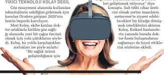  ?? ?? Göz muayenesi alanında kullanılan teknolojil­erin eskiliğini gidermek için kurulan Oculera girişimi 2020’nin henüz başında kuruluyor.
Mert Keleş, ekibe katılan doktor ortaklarla birlikte göz sağlığı alanında yeni bir çağın öncüsü olmak için yola çıktıkları­nı söyledi. Keleş, bu yolda karşılaştı­kları zorlukları ise şöyle anlattı:
“Bir sağlık ürünü
geliştirdi­ğimiz için