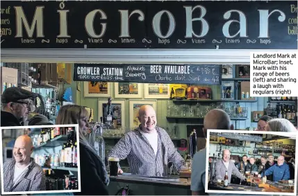  ??  ?? Landlord Mark at MicroBar; Inset, Mark with his range of beers (left) and sharing a laugh with regulars (right)