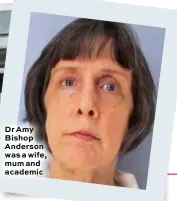  ??  ?? Dr Amy Bishop Anderson was a wife, mum and academic