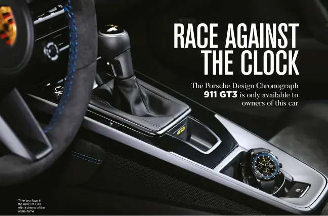  ??  ?? Time your laps in the new 911 GT3 with a chrono of the same name