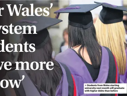  ??  ?? &gt; Students from Wales starting university next month will graduate with higher debts than before