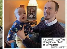  ?? AARON HORSEY ?? Aaron with son Tim, alongside a photo of Bernadette