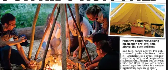  ??  ?? Primitive comforts: Cooking on an open fire, left, and, above, the cosy bell tent