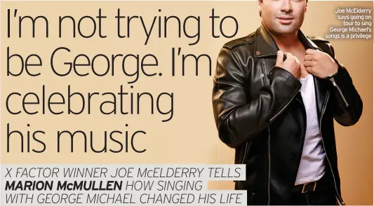  ?? ?? Joe McElderry says going on tour to sing George Michael’s songs is a privilege