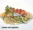  ??  ?? Lobster tail tagliolini.