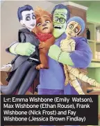  ??  ?? L-r: Emma Wishbone (Emily Watson), Max Wishbone (Ethan Rouse), Frank Wishbone (NIck Frost) and Fay Wishbone (Jessica Brown Findlay)