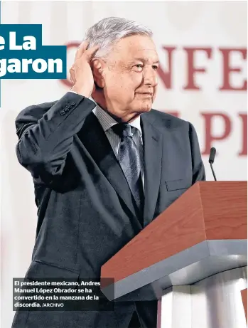  ?? /ARCHIVO ?? El presidente mexicano, Andres Manuel López Obrador se ha convertido en la manzana de la discordia.