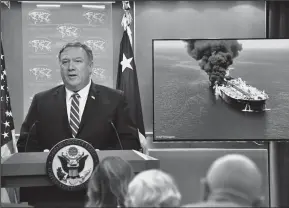  ?? MICHAEL GROSS/U.S. DEPARTMENT OF STATE/ZUMA PRESS ?? U.S. Secretary of State Michael R. Pompeo delivers remarks to the media in the news briefing room at the U.S. Department of State in Washington, D.C., on Thursday. Pompeo blamed Iran for attacks earlier in the day on oil tankers in the Gulf of Oman.