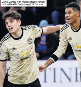  ??  ?? Daniel James with Marcus Rashford (left) during Man Utd’s clash against Burnley