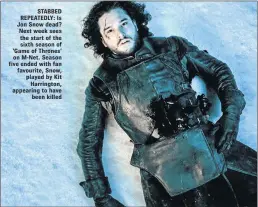  ??  ?? STABBED REPEATEDLY: Is Jon Snow dead? Next week sees the start of the sixth season of ‘Game of Thrones’ on M-Net. Season five ended with fan favourite, Snow, played by Kit Harrington, appearing to have been killed