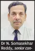  ??  ?? Dr N. Somasekhar Reddy, senior consultant orthopaedi­c surgeon