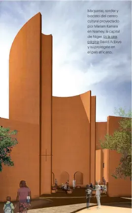  ??  ?? Maquetas, render y boceto del centro cultural proyectado por Mariam Kamara en Niamey, la capital de Níger. En la otra página: David Adjaye y su protégée en el país africano.