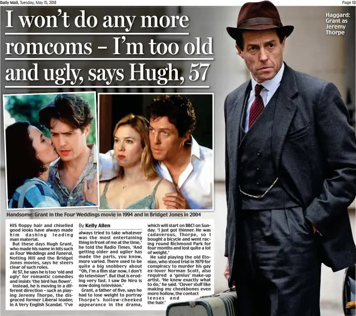  ??  ?? Handsome: Grant in the Four Weddings movie in 1994 and in Bridget Jones in 2004 Haggard: Grant as Jeremy Thorpe