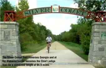  ?? ?? The Silver Comet Trail traverses Georgia and at the Alabama border becomes the Chief Ladiga Trail for a combined length of 94.5 miles.