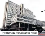  ??  ?? The Ramada Renaissanc­e Hotel