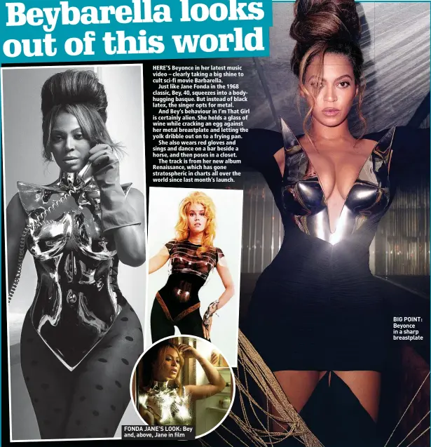  ?? ?? FONDA JANE’S LOOK: Bey and, above, Jane in film
BIG POINT: Beyonce in a sharp breastplat­e