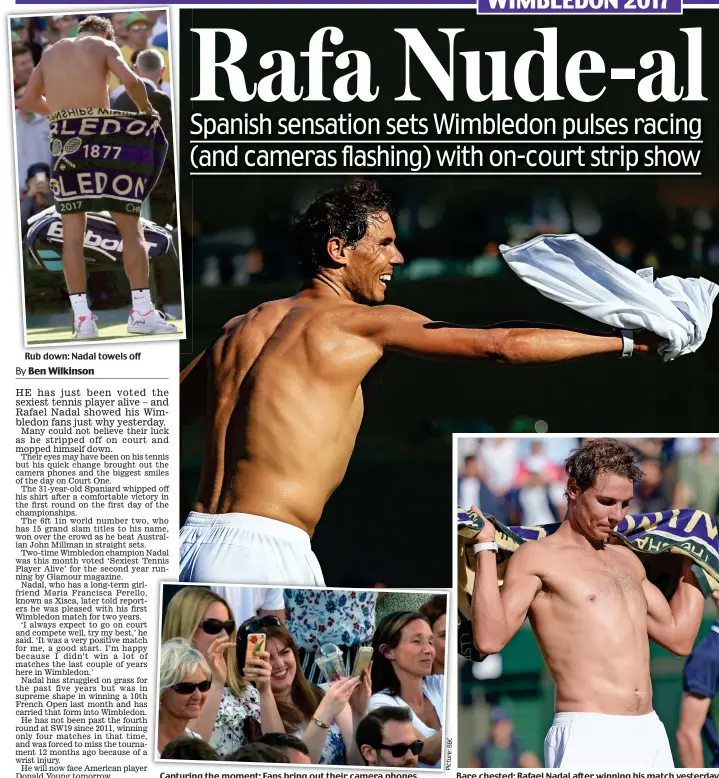  ??  ?? Rub down: Nadal towels off Capturing the moment: Fans bring out their camera phones Bare chested: Rafael Nadal after winning his match yesterday