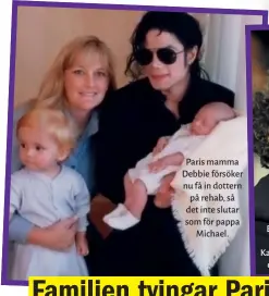  ??  ?? Paris mamma Debbie försöker nu få in dottern på rehab, så det inte slutar som för pappa Michael.