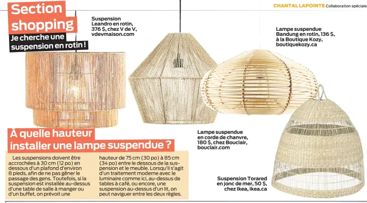  ??  ?? Suspension Leandro en rotin, 376 $, chez V de V, vdevmaison.com
Lampe suspendue en corde de chanvre, 180 $, chez Bouclair, bouclair.com
Suspension Torared en jonc de mer, 50 $, chez Ikea, ikea.ca
Lampe suspendue Bandung en rotin, 136 $, à la Boutique Kozy, boutiqueko­zy.ca