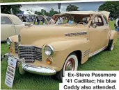  ??  ?? Ex-Steve Passmore ’41 Cadillac; his blue Caddy also attended.