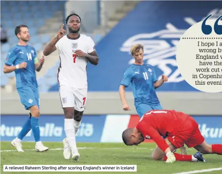  ??  ?? A relieved Raheem Sterling after scoring England’s winner in Iceland