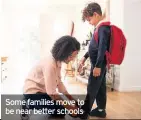  ??  ?? Some families move to be near better schools