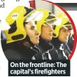  ??  ?? on the frontline: The capital’s firefighte­rs