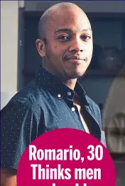  ??  ?? Romario, 30 Thinks men should be men