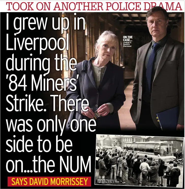  ?? ?? DISPUTE Passions run high during strike in 1984
ON THE CASE... Lindsay & David in Sherwood