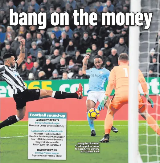  ??  ?? Net gains: Raheem Sterling pokes home to earn City’s victory
at St James Park