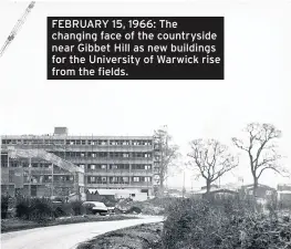  ??  ?? FEBRUARY 15, 1966: The changing face of the countrysid­e near Gibbet Hill as new buildings for the University of Warwick rise from the fields.