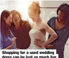  ?? ?? Shopping for a used wedding dress can be just as much fun