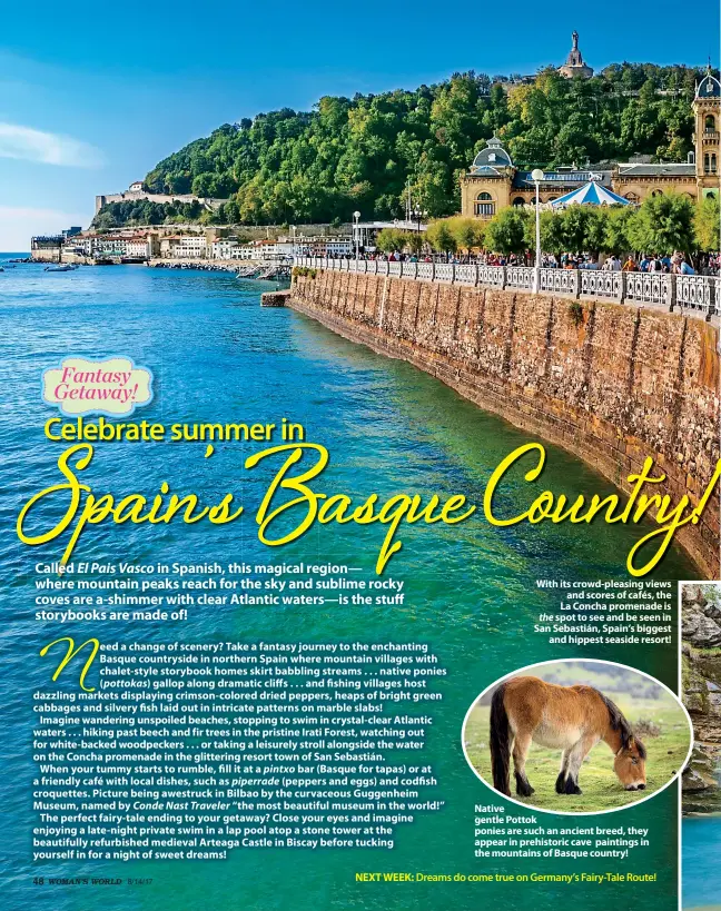  ??  ?? Fantasy Getaway! With its crowd-pleasing views and scores of cafés, the La Concha promenade is the spot to see and be seen in San Sebastián, Spain’s biggest and hippest seaside resort! Native gentle Pottok ponies are such an ancient breed, they appear...