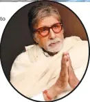  ??  ?? Amitabh Bachchan .