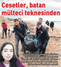  ?? ?? Serik’te bulunan cesedin 18 gün önce
kaybolan 18 yaşındaki Merve Şevval Elmas’a ait olduğu kesinleşti. Babasın dan alınan DNA örneği Merve’nin cese
dinden alınan örneklerle eşleşti.