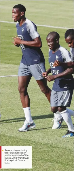  ?? Reuters ?? France players during their training session yesterday ahead of the Russia 2018 World Cup final against Croatia.