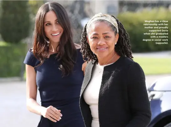  ??  ?? Meghan has a close relationsh­ip with her mother and proudly supported Doria when she graduated with a masters degree in social work (opposite).